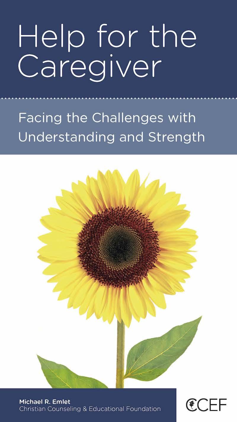Help for the Caregiver: Facing the Challenges with Understanding and Strength
