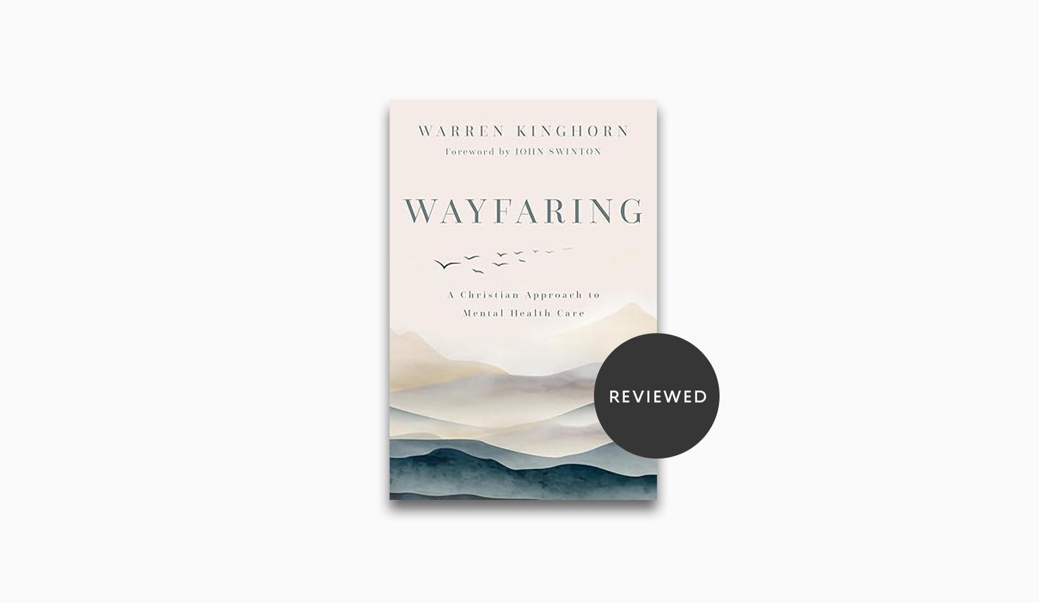 Book Review: Wayfaring: A Christian Approach to Mental Health by Warren Kinghorn