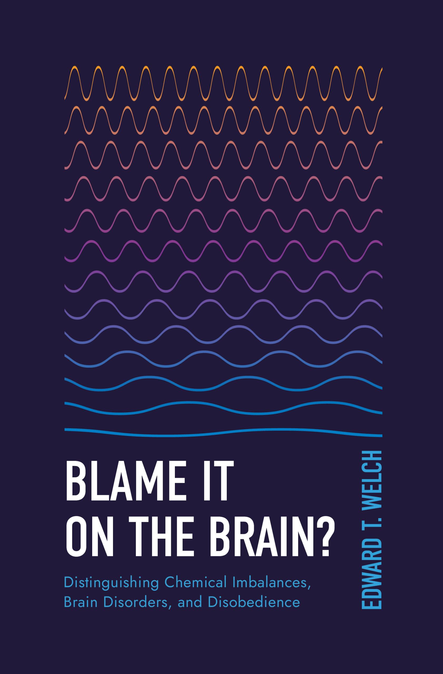 Blame It on the Brain? Distinguishing Chemical Imbalances, Brain Disorders, and Disobedience (Second Edition)
